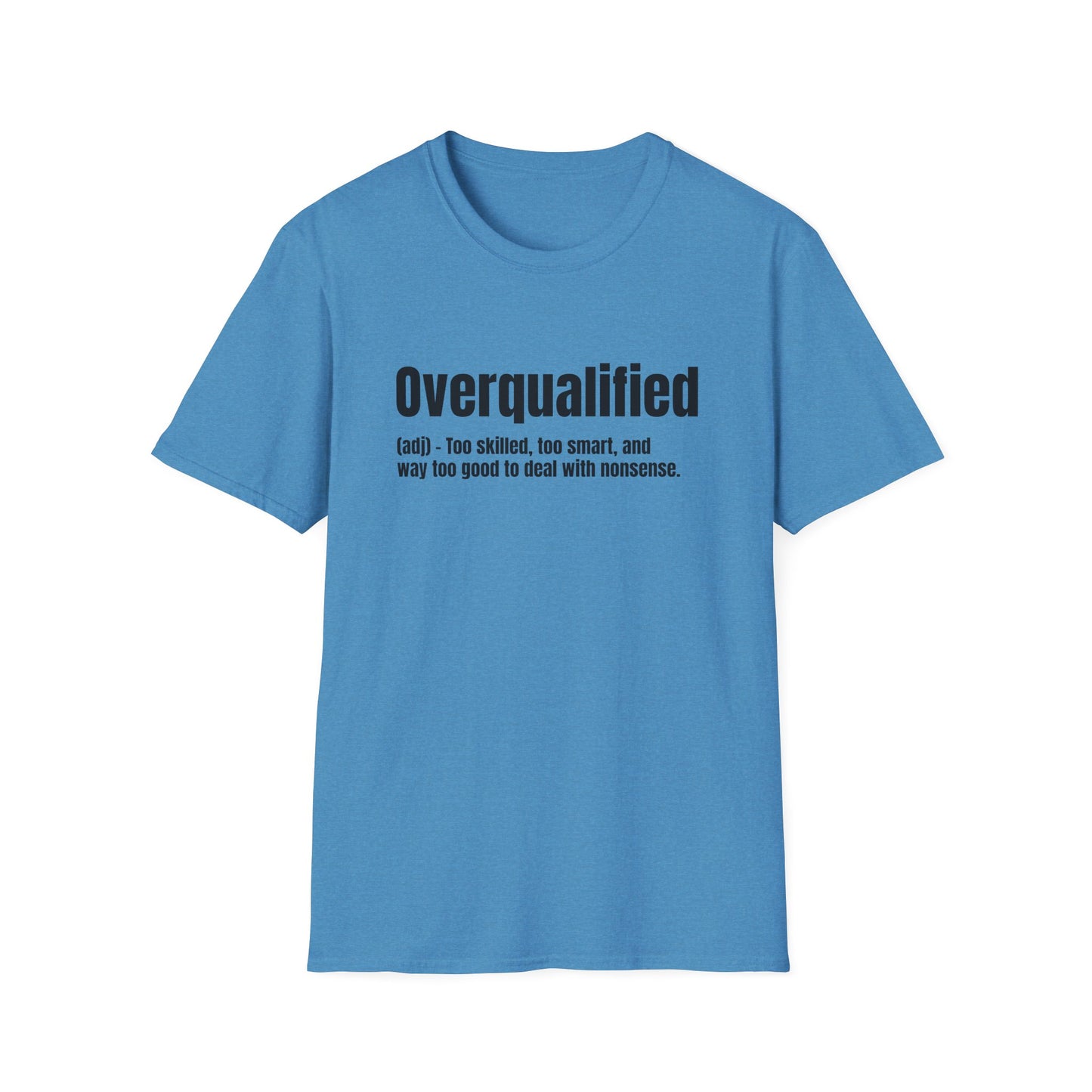 Overqualified Tee – Too Skilled, Too Smart, Too Good