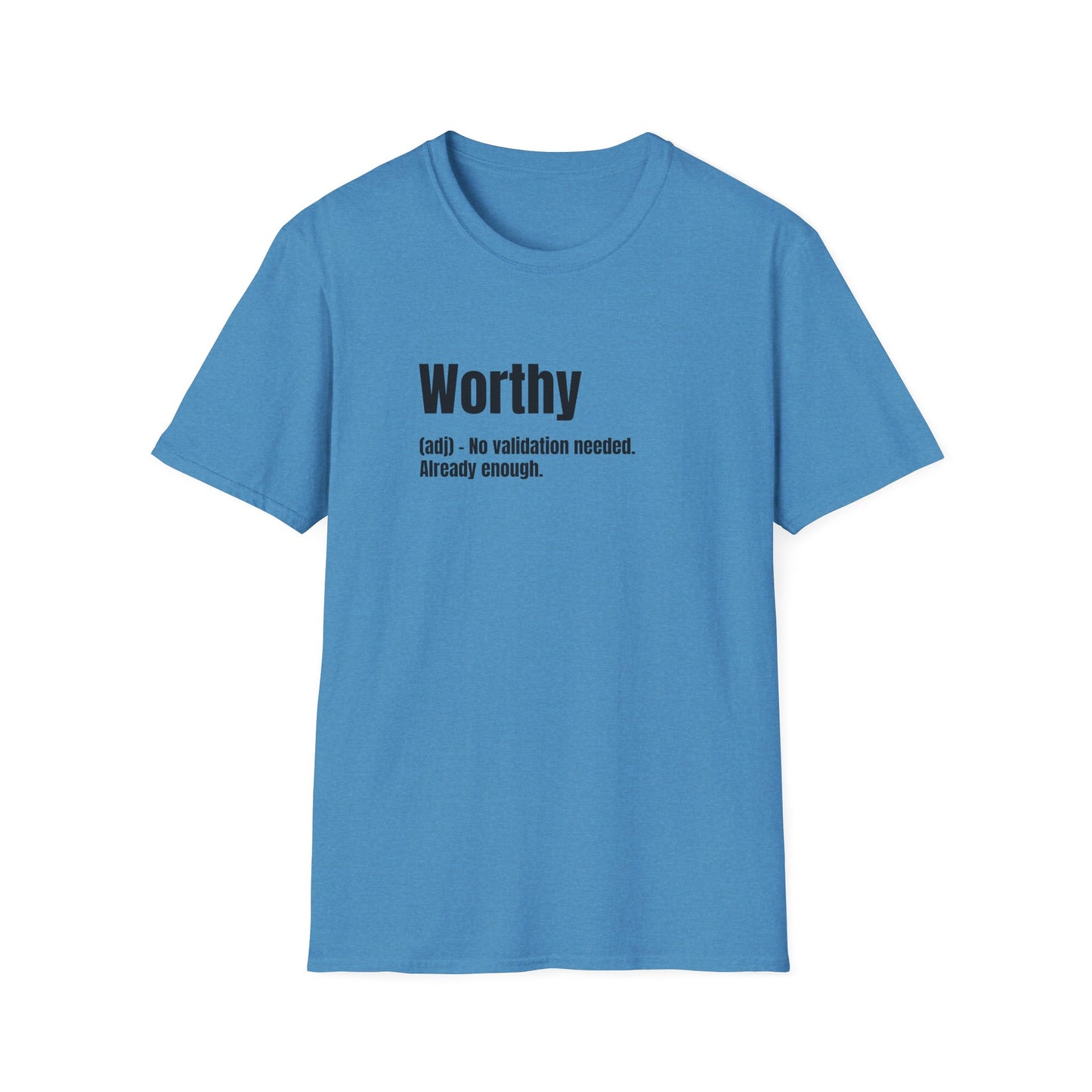 Worthy Tee – No Validation Needed, Already Enough