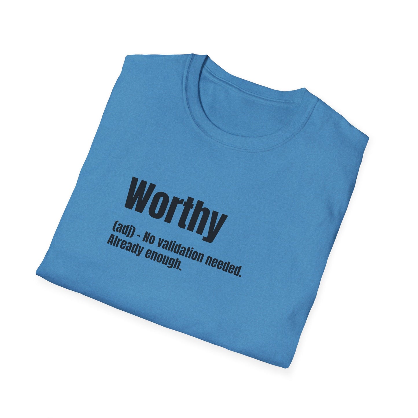 Worthy Tee – No Validation Needed, Already Enough