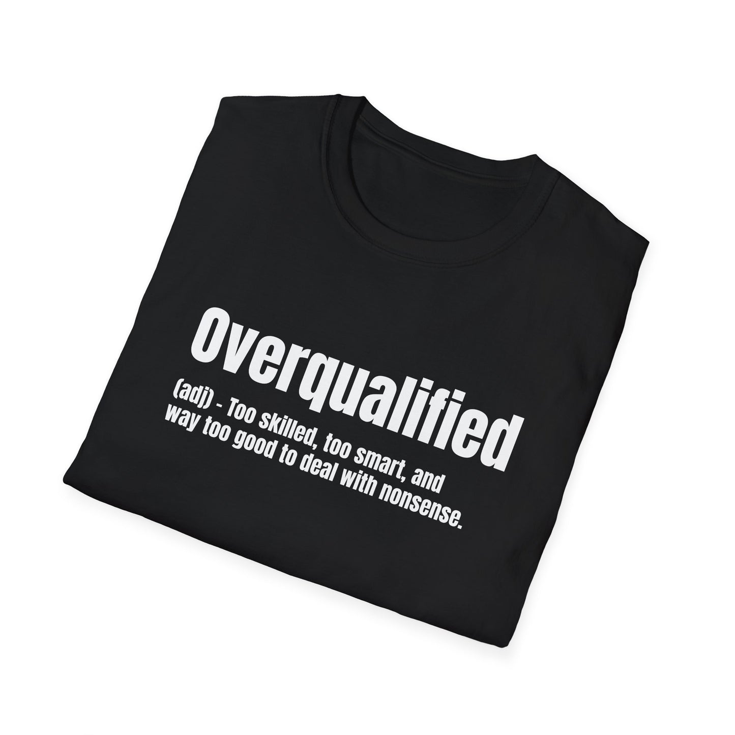 Overqualified Tee – Too Skilled, Too Smart, Too Good